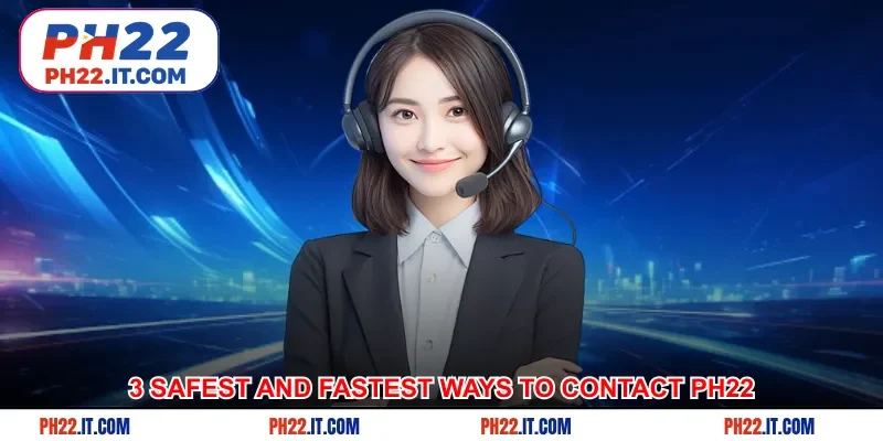 3 safest and fastest ways to contact Ph22