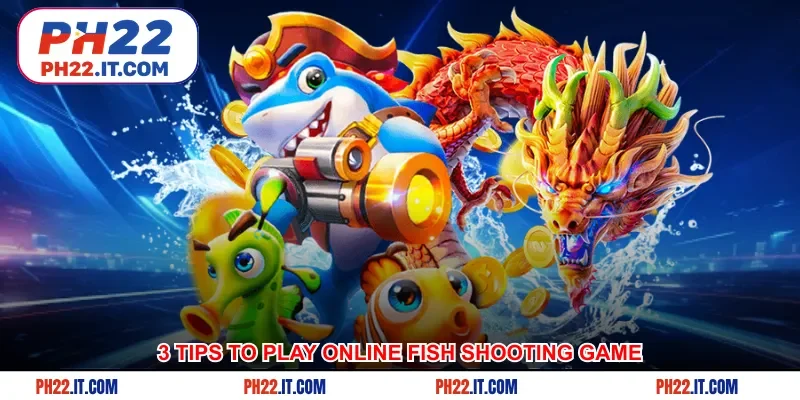 3 tips to play online fish shooting game to win big