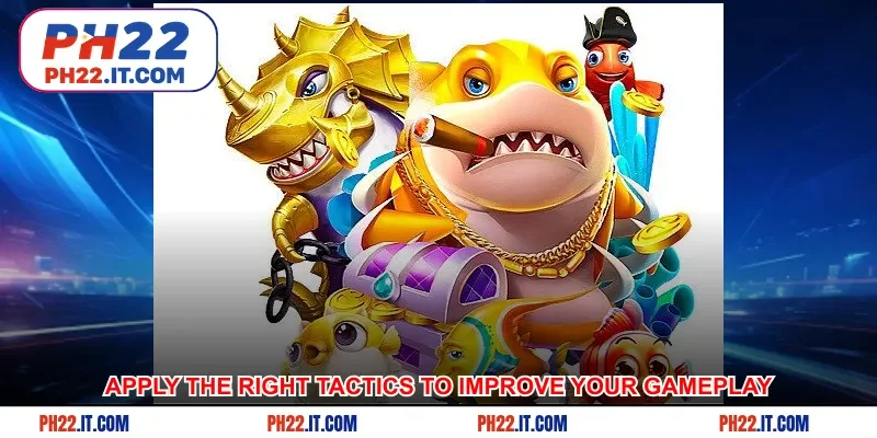 Apply the right tactics to improve your gameplay