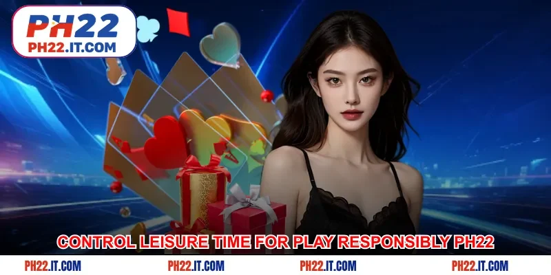 Control leisure time for Play Responsibly Ph22