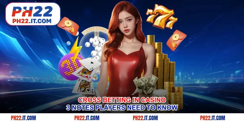 Cross Betting In Casino - 3 Notes Players Need To Know