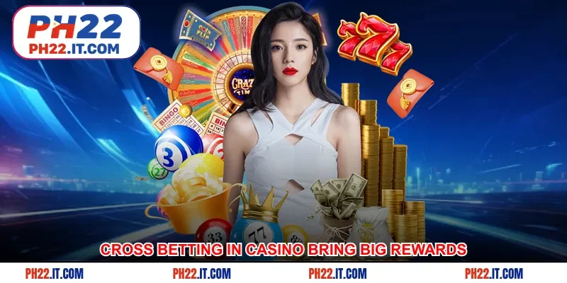 Cross betting in casino bring big rewards