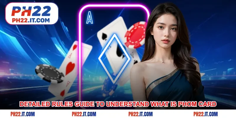 Detailed rules guide to understand what is phom card easily