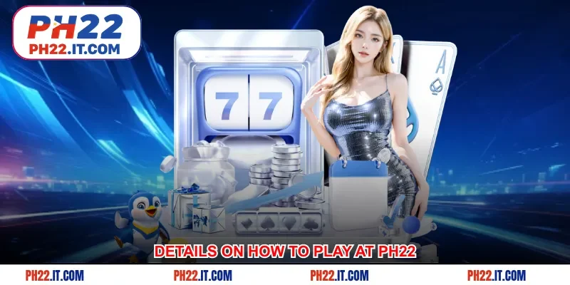 Details on how to play at Ph22