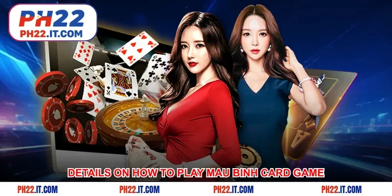 Details on how to play Mau Binh card game for newbies