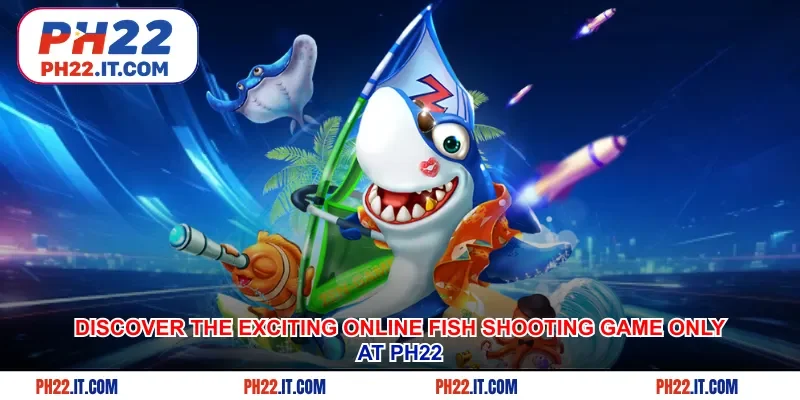 Discover The Exciting Online Fish Shooting Game Only At Ph22