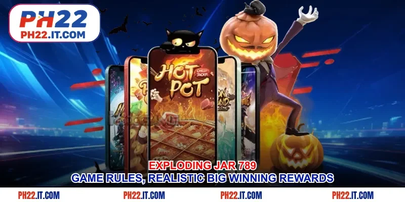 Exploding jar 789 - Game Rules, Realistic Big Winning Rewards