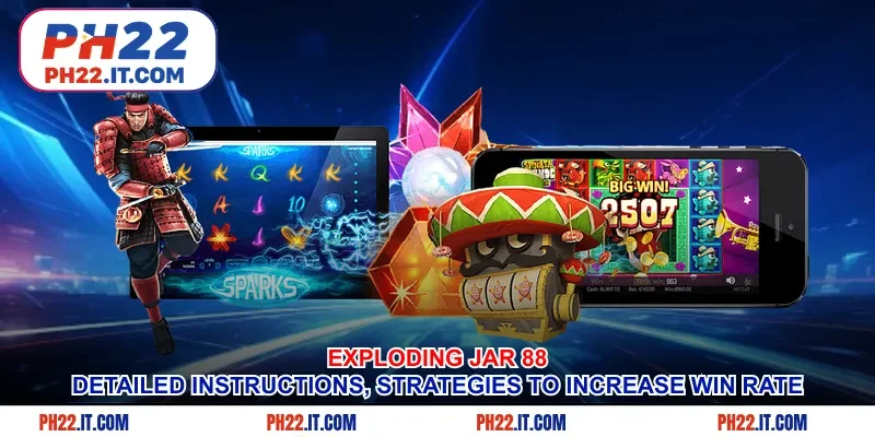 Exploding Jar 88 - Detailed Instructions, Strategies To Increase Win Rate