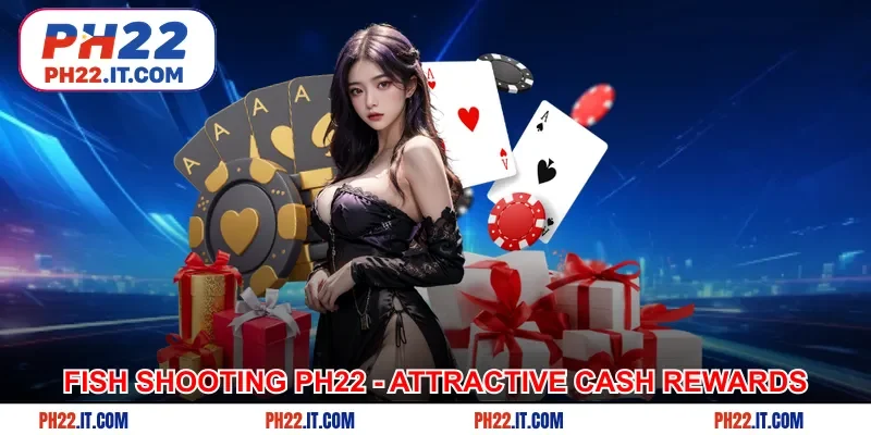 Fish Shooting Ph22 - Attractive cash rewards