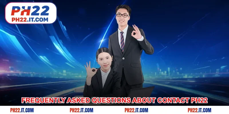 Frequently asked questions and answers about contact Ph22