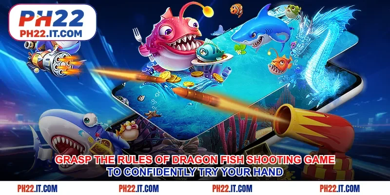Grasp the rules of the blue dragon fish shooting game to confidently try your hand.