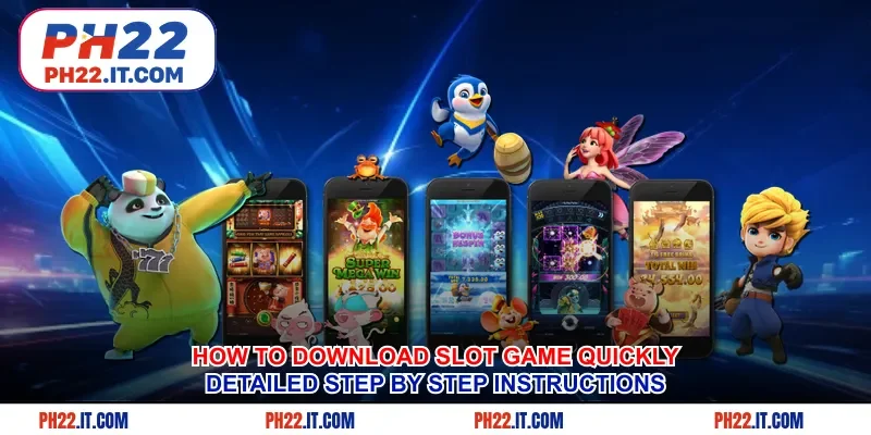 How To Download Slot Game Quickly - Detailed Step By Step Instructions