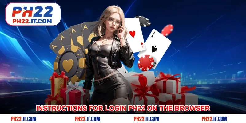 Instructions for login Ph22 on the browser