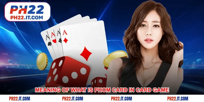 Origin and meaning of what is phom card in card game