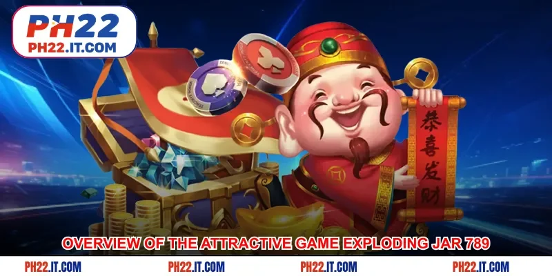 Overview of the attractive game exploding jar 789