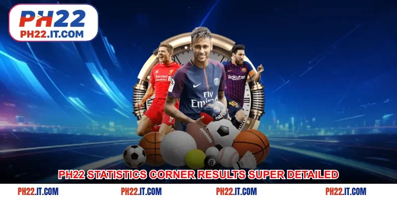 Ph22 statistics corner results super detailed