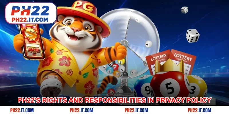 Ph22's rights and responsibilities in the privacy policy