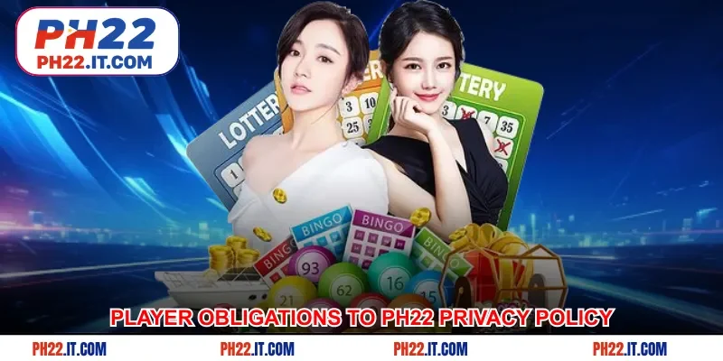 Player obligations to Ph22 privacy policy