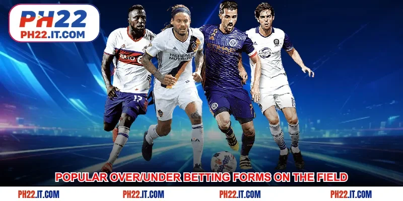 Popular Over/Under betting forms on the field