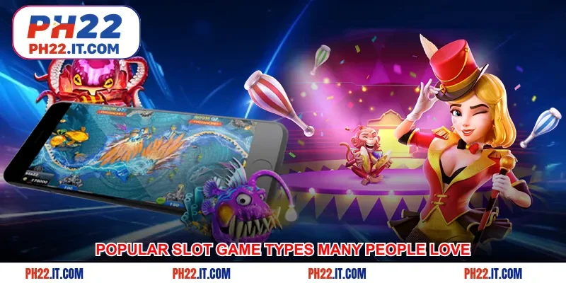 Popular slot game types that many people love today