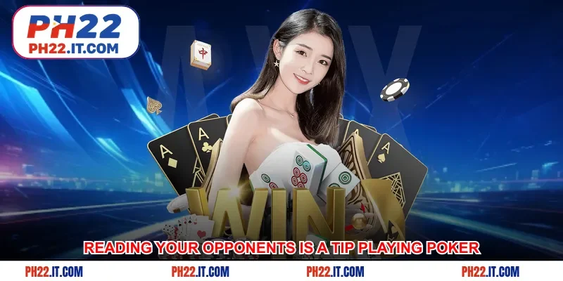 BKnowing how to read your opponents is also a tip for playing Poker