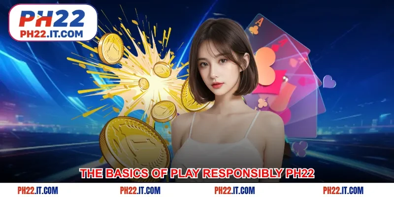 The basics of Play Responsibly Ph22