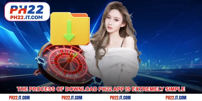 The process of download Ph22 app is extremely simple