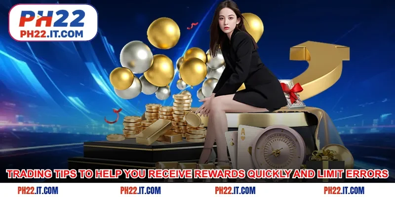 Trading tips to help you receive rewards quickly and limit errors