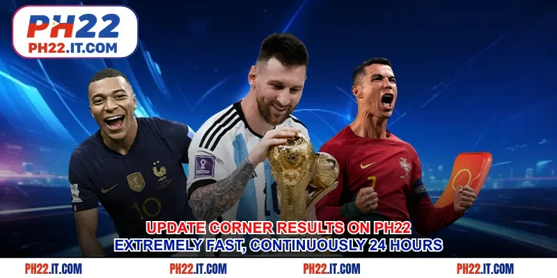 Update Corner Results On Ph22 Extremely Fast, Continuously 24 Hours