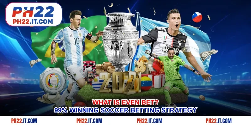 What is Even Bet? 99% Winning Soccer Betting Strategy