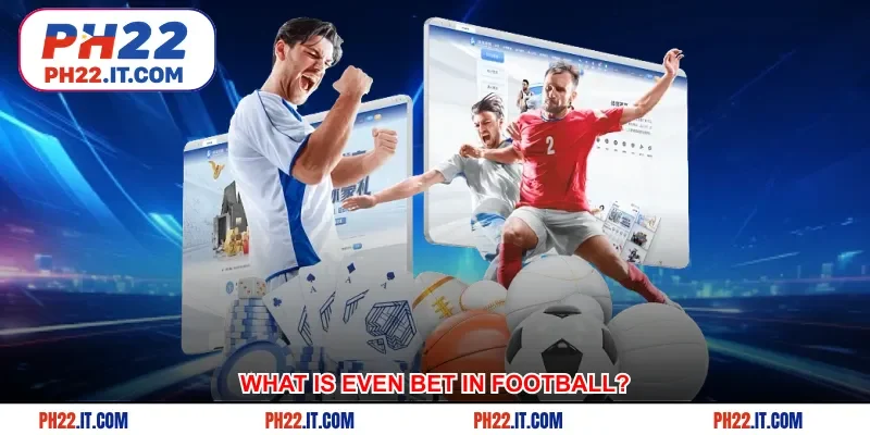 What is even bet in football?